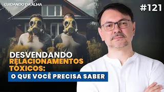 Desvendando Relacionamentos Tóxicos: O Que Você Precisa Saber #121