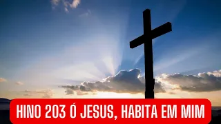 HINO 203 Ó  JESUS, HABITA EM MIM - HINÁRIO ADVENTISTA