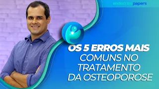 Os 5 erros mais comuns no tratamento da osteoporose