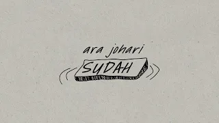 Ara Johari - SUDAH (Official Lyric Video)