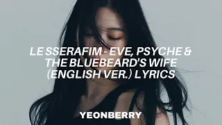 LE SSERAFIM (르세라핌) - "Eve, Psyche & The Bluebeard's wife (English Ver.)" Lyrics