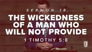 THE WICKEDNESS OF A MAN WHO WILL NOT PROVIDE FOR HIS FAMILY: 1 Timothy 5:8
