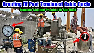 Grouting Of Post Tensioned Cable Ducts | Segment Grouting Practical At Site Hindi |