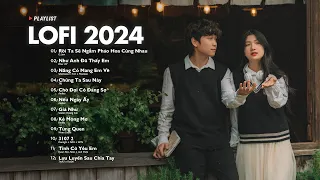 Nhạc Chill Lofi 2024 - Những Bản Lofi Mix Chill Nhẹ Nhàng Cực Hay -Nhạc Trẻ Lofi Gây Nghiện Hot 202