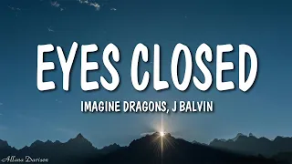 Imagine Dragons - Eyes Closed (Lyrics) Ft. J Balvin