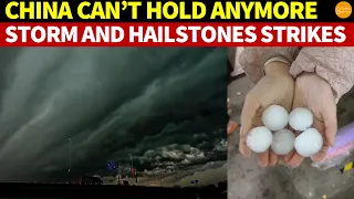 China Can’t Hold Anymore! Storm of the Century and Giant Hailstones Strikes Jiangxi