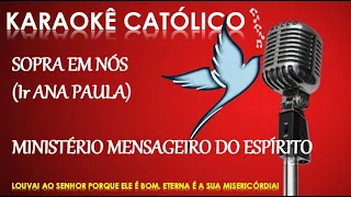 Karaokê Sopra em Nós (Ir Ana Paula) -  Para se divertir, se alegrar e amar com fé! Cante Sempre!