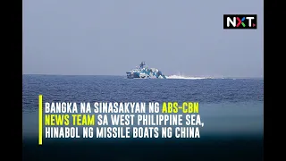 Bangka na sinasakyan ng ABS-CBN news team sa West Philippine Sea, hinabol ng missile boats ng China