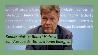 Bundesminister Robert Habeck zum Ausbau der Erneuerbaren Energie