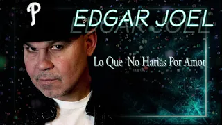 Edgar Joel - Lo Que No Harias Por Amor (Audio Oficial)