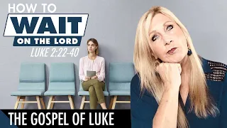 Luke 2:22-40 - How To Wait On The Lord - Luke Lesson 7