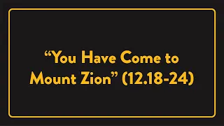 Lectures 2024 - “You Have Come to Mount Zion” (12.18-24) - David McClister