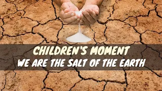 Children's Moment- July 12th: We are the Salt of the Earth