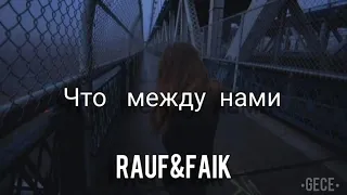 RAUF&FAIK-•Aramızda Ne Var?•