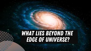 What lies beyond the edge of universe?
