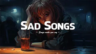 Sad Songs 😥 Sad Playlist For Broken Hearts 2023 ~Depressing Songs Playlist That Will Make You Cry