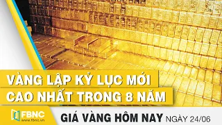 Giá vàng mới nhất hôm nay 24/6/2020 | Vàng lập kỷ lục mới cao nhất trong 8 năm | FBNC