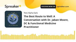 The Best Route to Well: A Conversation with Dr. Jaban Moore, DC & Functional Medicine Practitioner