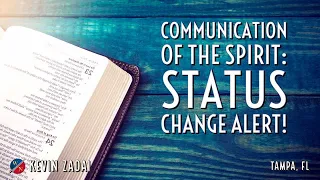 Communication of the Spirit: Status Change Alert- Kevin Zadai