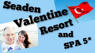 Seaden Valentine Resort & SPA 5 * Часть 1 ТУРЦИЯ 2022 ОТДЫХ ВАЛЕНТАЙН Как выбрать отель в Турции