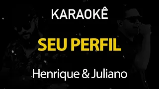 Seu Perfil - Henrique e Juliano (Karaokê Version)