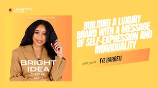 Tye Barrett | Building a Luxury Brand with a Message of Self-Expression and Individuality