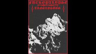 FUCKOPALYPSE - TROGLOSOGG FULL ALBUM2020(RAW CAVERNOUS GRUELING BLACK METAL CRUST)