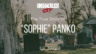 UNSHACKLED! Audio Drama Podcast - 3822 "Sophie" Panko