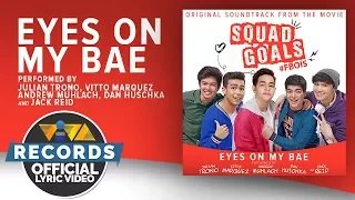 Julian, Vitto, Andrew, Dan, & Jack — Eyes On My Bae | Squad Goals OST [Official Lyric Video]