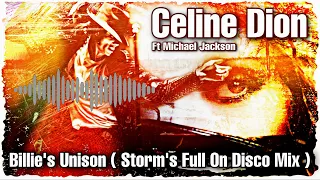 Celine Dion Ft Michael Jackson - Billie's Unison  ( Storm's Full On Disco Mix Extended )