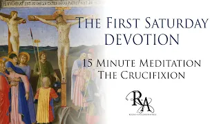 The First Saturday Devotion 15 Minute Meditation - The Crucifixion