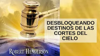 DESBLOQUEANDO DESTINOS DE LOS TRIBUNALES DEL CIELO  (ROBERT HENDERSON)  🟡  AUDIO LIBRO CRISTIANO