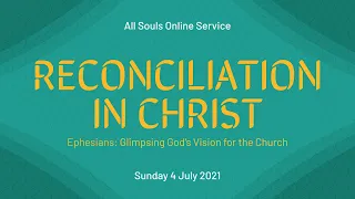 Sunday Service: "Reconciliation in Christ" (Sunday 4 July 2021)