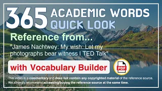 365 Academic Words Quick Look Ref from "My wish: Let my photographs bear witness | TED Talk"