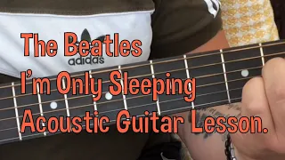 The Beatles-I’m Only Sleeping-Acoustic Guitar Lesson.