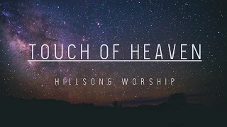 Touch of Heaven - Hillsong Worship (Lyrics)
