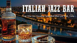 Italian Jazz Bar 🍷 Soft Slow Jazz Saxophone Instrumental - Calm Background Music for Work, Study