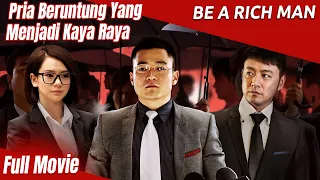 Pria Beruntung Yang Menjadi Kaya Raya | Be a rich man | Film Cina