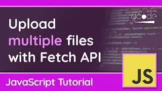 Upload multiple files with Fetch - JavaScript Tutorial