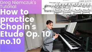 [TUTORIAL] F. Chopin - Etude A-flat major Op. 10 no. 10  - "How to practice?" - Greg Niemczuk.