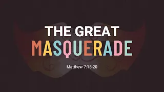 “The Great Masquerade (Part One)” (Matthew 7:15-20) Pastor Mel Caparros June 13, 2021 Sunday Service