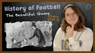 History of Football | The Beautiful Game | Origins (Part 2)