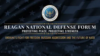 REAGAN NATIONAL DEFENSE FORUM 2022: Panel 4 - Ukraine's Fight for Freedom