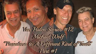 Van Halen Stories #12 Mike Wolf "From Pasadena To A Different Kind Of Truth" Part #1