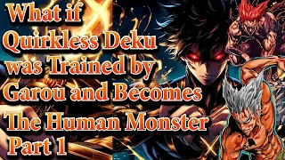 What if Quirkless Deku wasTrained by Garou andBecomes TheHumanMonster Part 1 Au.@ancalagonintheblack