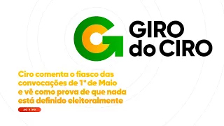 "Manifestações do 1º de maio fracassaram", analisa Ciro Gomes | Giro do Ciro - Ciro Comenta #6