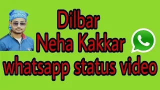 Dilbar Dilbar || Neha Kakkar || new hindi whatsapp status video 2018