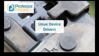 Linux Device Drivers - CompTIA Linux+ LX0-101, LPIC-1: 101.1