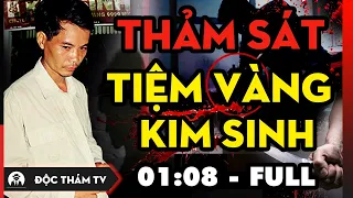 Thảm Án Tiệm Vàng Kim Sinh | FULL [01h08p] |  Vụ G.i.ế.t Người Chấn Động Việt Nam Năm 1999