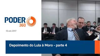 Depoimento do Lula à Moro - 13.set.2017 - parte 4